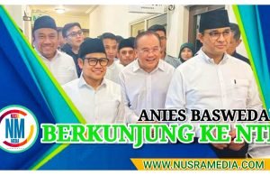 Capres Anies Bakal Temui Para Tokoh, Tuan Guru hingga Milenial di NTB
