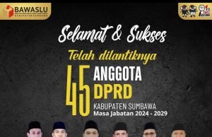 BAWASLU SUMBAWA : SELAMAT ATAS DILANTIKNYA 45 ANGGOTA DPRD SUMBAWA