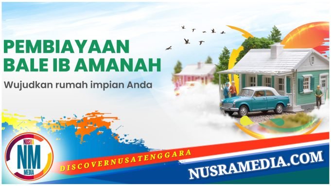 Bank NTB Syariah : Pembiayaan Bale iB Amanah “Wujudkan Rumah Impian Anda”