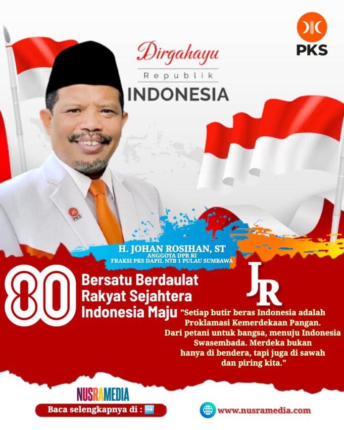 Anggota DPR RI (F-PKS) Dapil NTB 1 Pulau Sumbawa-Johan Rosihan : Dirgahayu RI ke-80