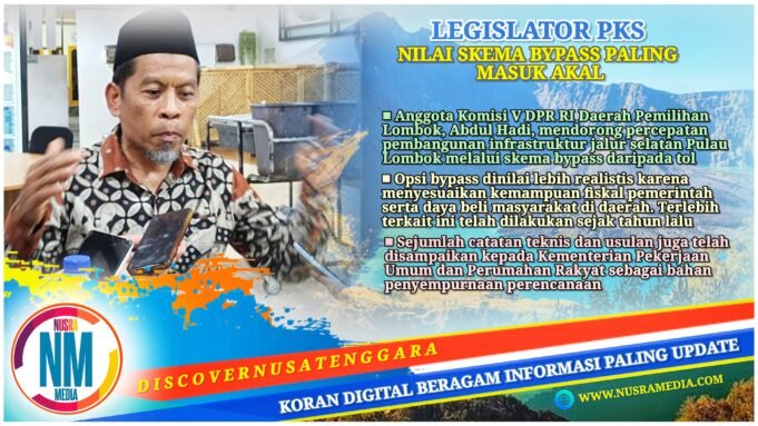 Jalur Selatan Lombok Segera Dibangun, Anggota DPR RI asal NTB Abdul Hadi : Bypass Solusi Terbaik