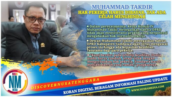 Ketua Komisi IV DPRD Sumbawa Tegaskan : Hak Pekerja Tak Boleh Diabaikan